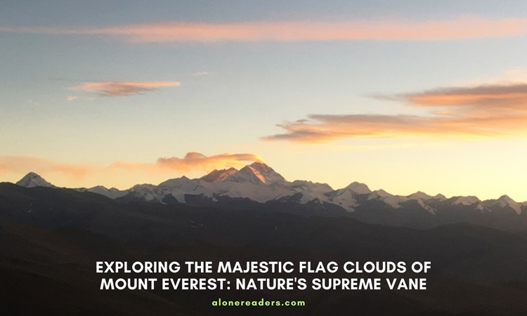 Exploring the Majestic Flag Clouds of Mount Everest: Nature's Supreme Vane