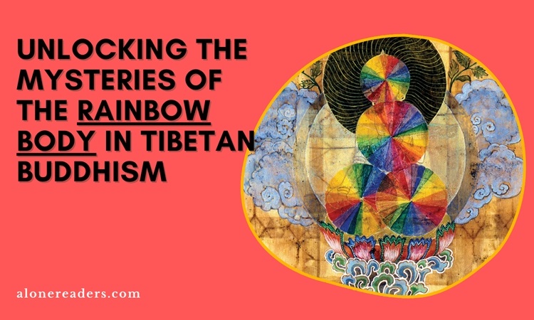 Unlocking the Mysteries of the Rainbow Body in Tibetan Buddhism