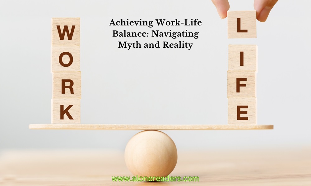 Achieving Work-Life Balance: Navigating Myth and Reality