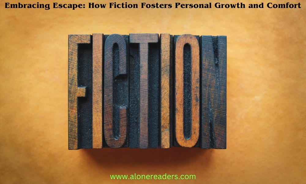 Embracing Escape: How Fiction Fosters Personal Growth and Comfort