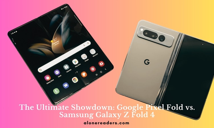 Google Pixel Fold vs. Samsung Galaxy Z Fold 4: Comprehensive Comparison for the Modern Tech Enthusiast