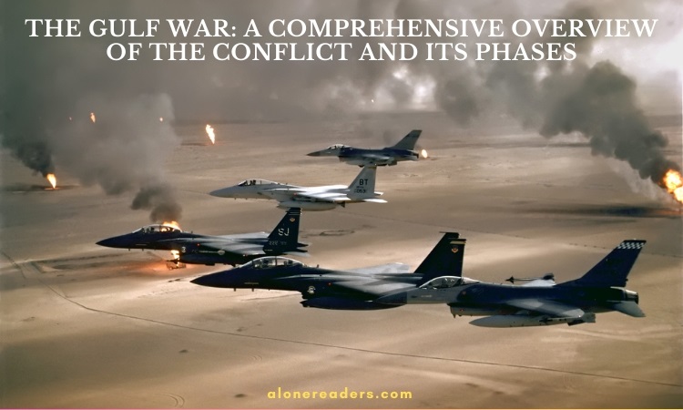 The Gulf War: A Comprehensive Overview of the Conflict and its Phases