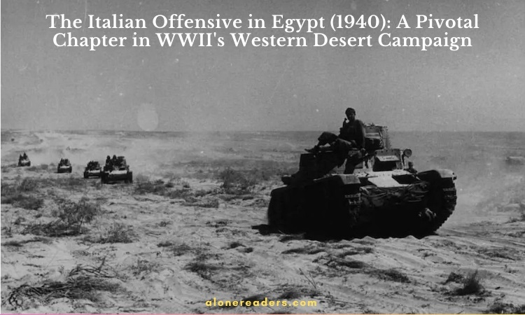 The Italian Offensive in Egypt (1940): A Pivotal Chapter in WWII's Western Desert Campaign