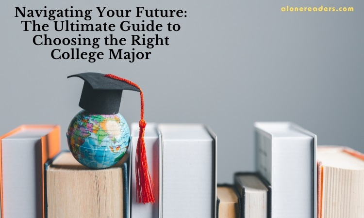 Navigating Your Future: The Ultimate Guide to Choosing the Right College Major