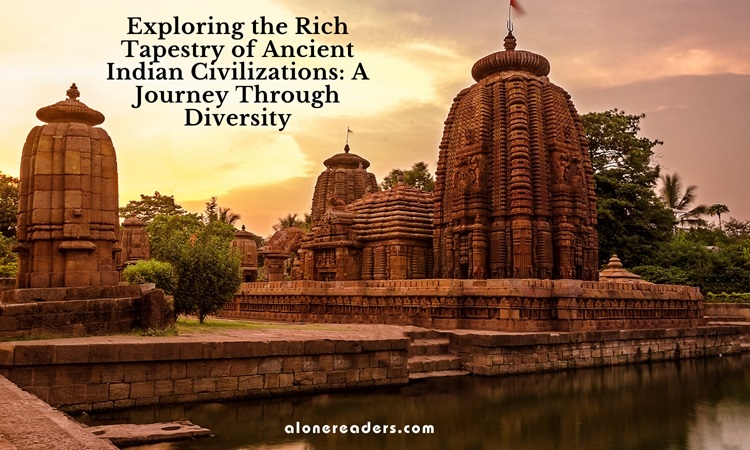 Exploring the Rich Tapestry of Ancient Indian Civilizations: A Journey Through Diversity