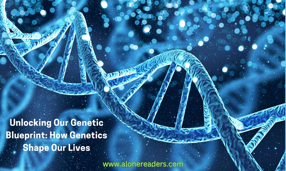 Unlocking Our Genetic Blueprint: How Genetics Shape Our Lives