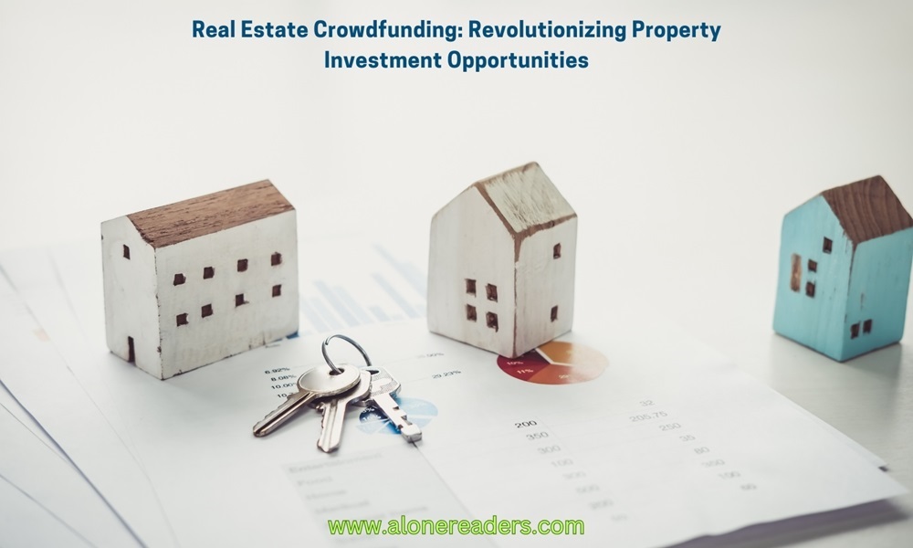 Real Estate Crowdfunding: Revolutionizing Property Investment Opportunities