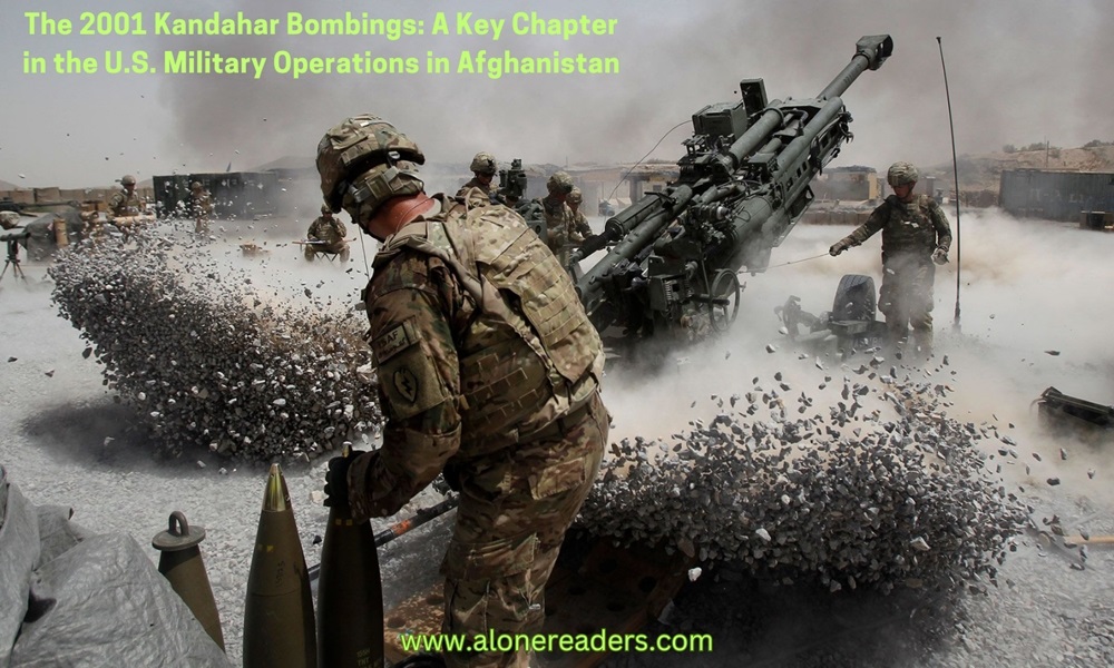 The 2001 Kandahar Bombings: A Key Chapter in the U.S. Military Operations in Afghanistan