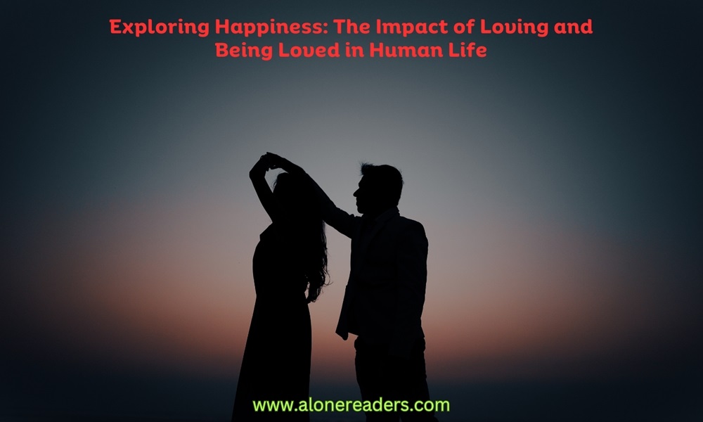 Exploring Happiness: The Impact of Loving and Being Loved in Human Life