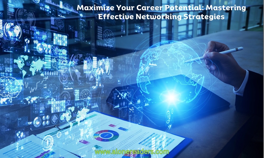 Maximize Your Career Potential: Mastering Effective Networking Strategies