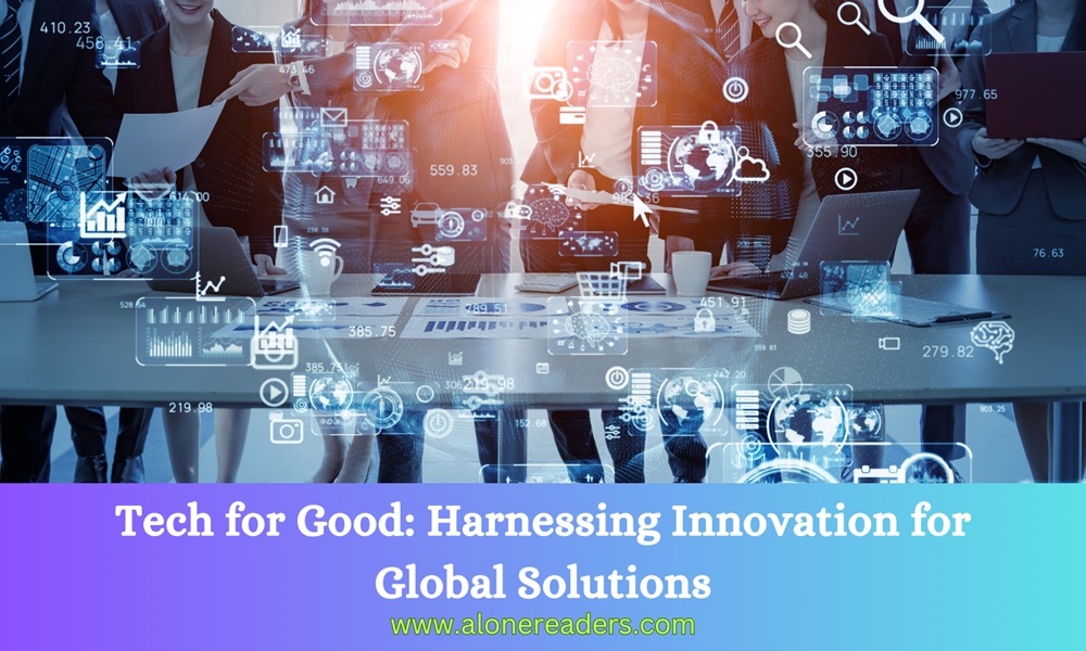 Tech for Good: Harnessing Innovation for Global Solutions