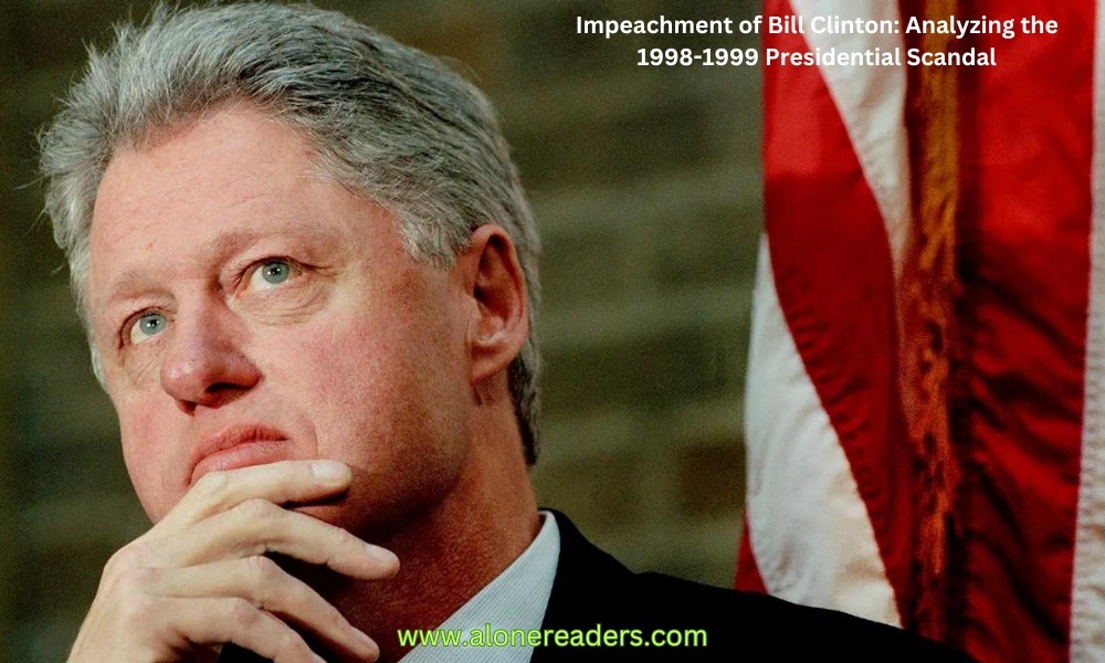 Impeachment of Bill Clinton: Analyzing the 1998-1999 Presidential Scandal