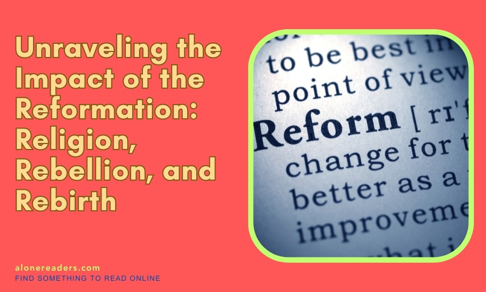 Unraveling the Impact of the Reformation: Religion, Rebellion, and Rebirth