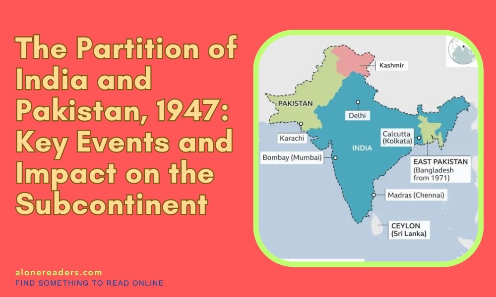 The Partition of India and Pakistan, 1947: Key Events and Impact on the Subcontinent