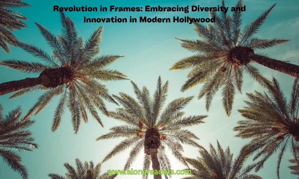 Revolution in Frames: Embracing Diversity and Innovation in Modern Hollywood