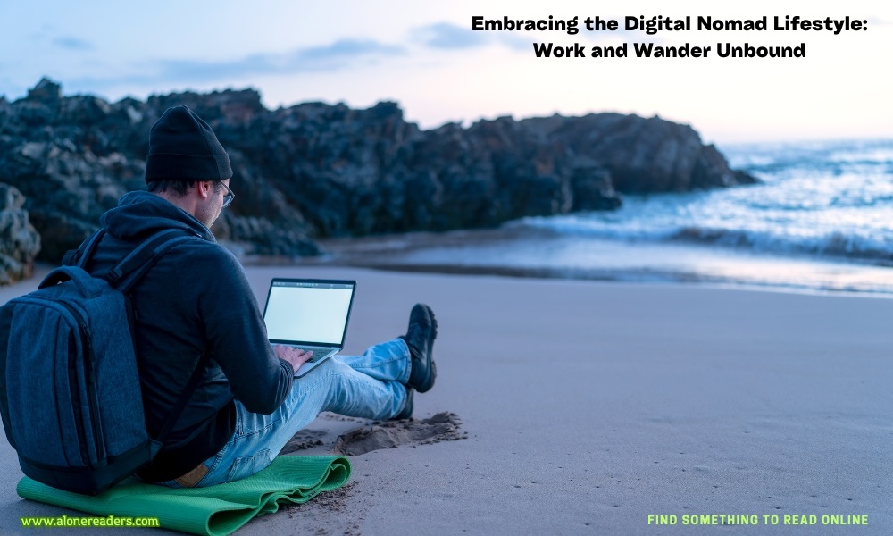 Embracing the Digital Nomad Lifestyle: Work and Wander Unbound