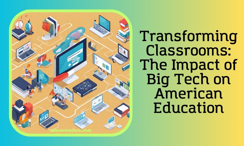 Transforming Classrooms: The Impact of Big Tech on American Education