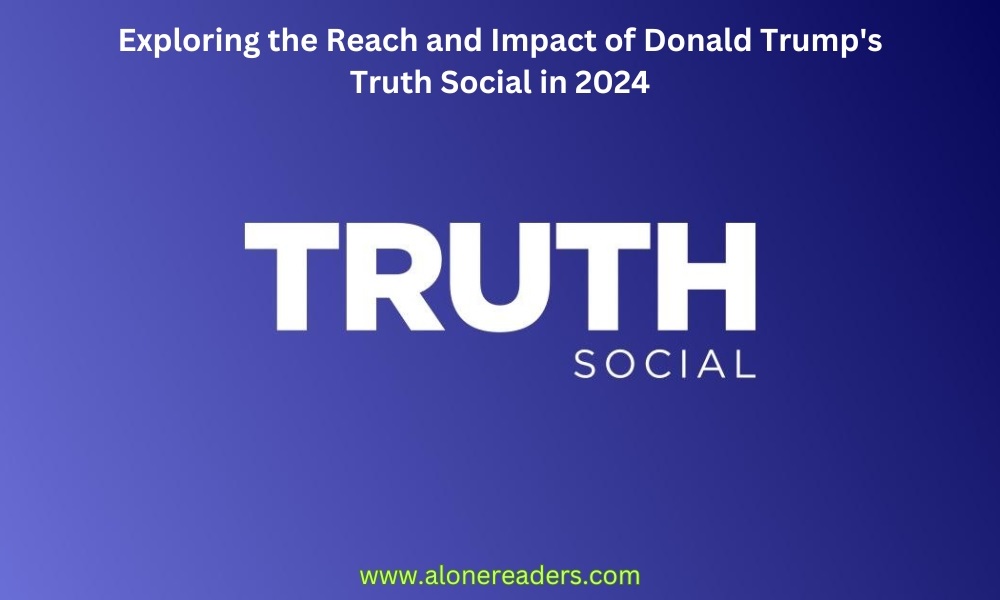 Exploring the Reach and Impact of Donald Trump's Truth Social in 2024