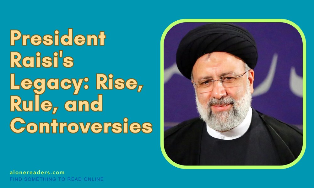 President Raisi's Legacy: Rise, Rule, and Controversies