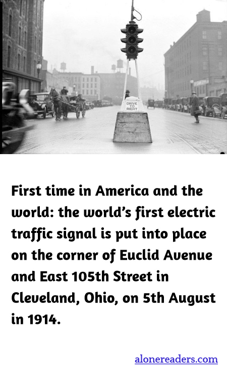 First time in America and the world: the world’s first electric traffic signal is put into place on the corner of Euclid Avenue and East 105th Street in Cleveland, Ohio, on 5th August in 1914.