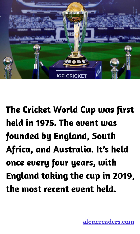 The Cricket World Cup was first held in 1975. The event was founded by England, South Africa, and Australia. It’s held once every four years, with England taking the cup in 2019, the most recent event held.