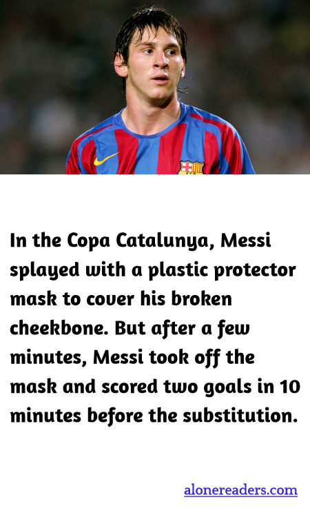In the Copa Catalunya, Messi splayed with a plastic protector mask to cover his broken cheekbone. But after a few minutes, Messi took off the mask and scored two goals in 10 minutes before the substitution.