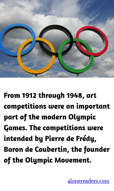 From 1912 through 1948, art competitions were an important part of the modern Olympic Games. The competitions were intended by Pierre de Frédy, Baron de Coubertin, the founder of the Olympic Movement.