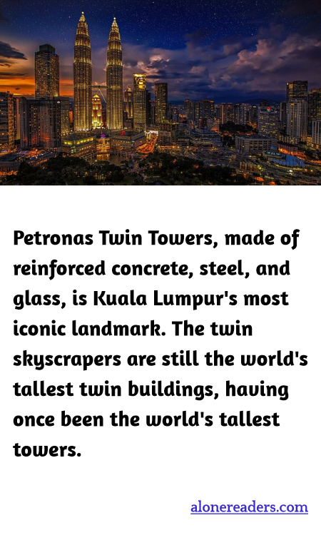 Petronas Twin Towers, made of reinforced concrete, steel, and glass, is Kuala Lumpur's most iconic landmark. The twin skyscrapers are still the world's tallest twin buildings, having once been the world's tallest towers.