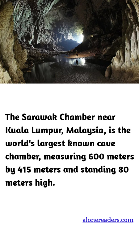 The Sarawak Chamber near Kuala Lumpur, Malaysia, is the world's largest known cave chamber, measuring 600 meters by 415 meters and standing 80 meters high.