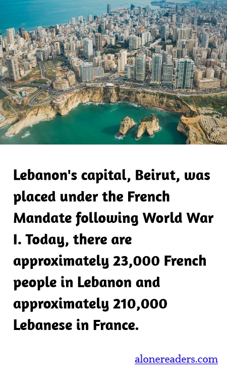 Lebanon's capital, Beirut, was placed under the French Mandate following World War I. Today, there are approximately 23,000 French people in Lebanon and approximately 210,000 Lebanese in France.