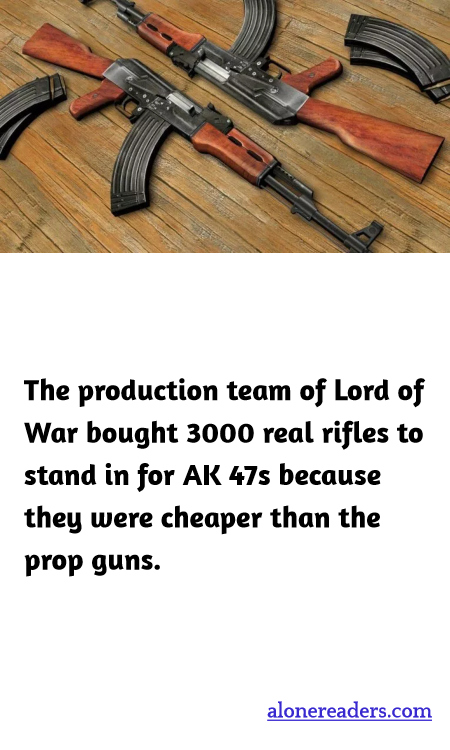 The production team of Lord of War bought 3000 real rifles to stand in for AK 47s because they were cheaper than the prop guns.