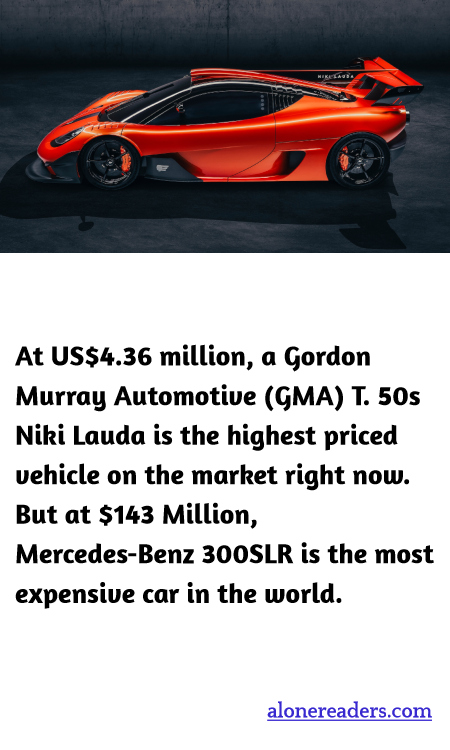 At US$4.36 million, a Gordon Murray Automotive (GMA) T. 50s Niki Lauda is the highest priced vehicle on the market right now. But at $143 Million, Mercedes-Benz 300SLR is the most expensive car in the world.