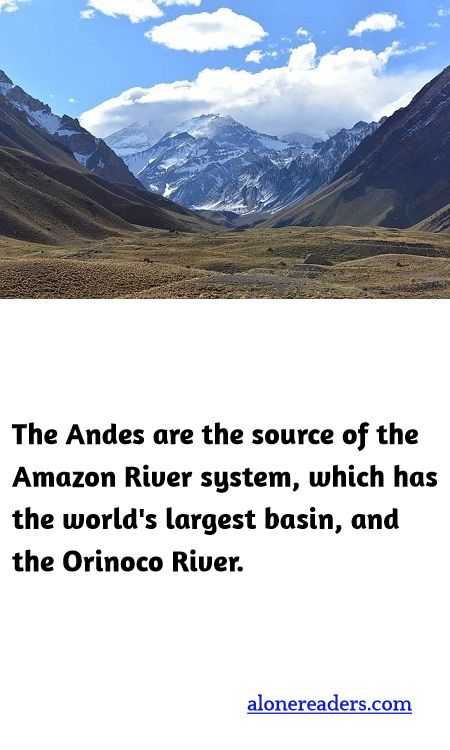 <p><span style="background-color:#ffffff; color:#000000; font-family:Roboto,RobotoDraft,Helvetica,Arial,sans-serif; font-size:13px">The Andes are the source of the Amazon River system, which has the world&#39;s largest basin, and the Orinoco River.</span></p>
