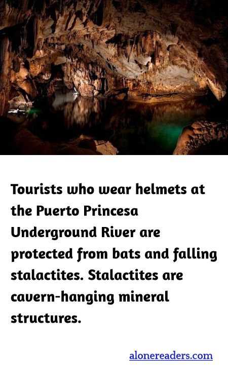 <p><span style="background-color:#ffffff; color:#000000; font-family:Roboto,RobotoDraft,Helvetica,Arial,sans-serif; font-size:13px">Tourists who wear helmets at the Puerto Princesa Underground River are protected from bats and falling stalactites. Stalactites are cavern-hanging mineral structures.</span></p>

