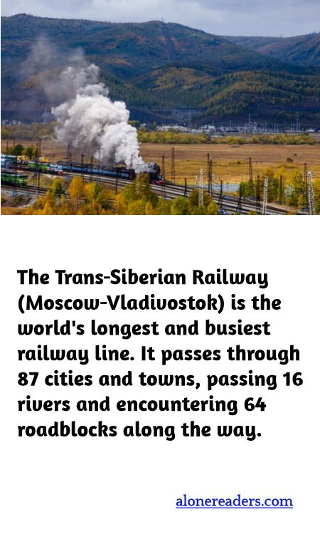 <p><span style="background-color:#ffffff; color:#000000; font-family:Roboto,RobotoDraft,Helvetica,Arial,sans-serif; font-size:13px">The Trans-Siberian Railway (Moscow-Vladivostok) is the world&#39;s longest and busiest railway line. It passes through 87 cities and towns, passing 16 rivers and encountering 64 roadblocks along the way.</span></p>
