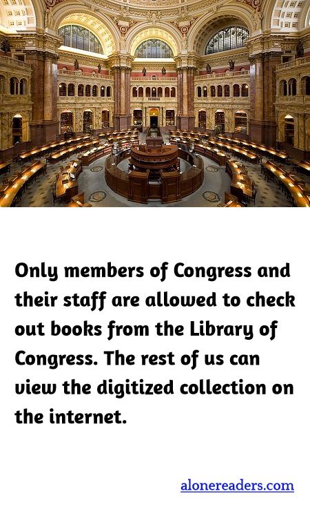 <p><span style="background-color:#ffffff; color:#000000; font-family:Roboto,RobotoDraft,Helvetica,Arial,sans-serif; font-size:13px">Only members of Congress and their staff are allowed to check out books from the Library of Congress. The rest of us can view the digitized collection on the internet.</span></p>
