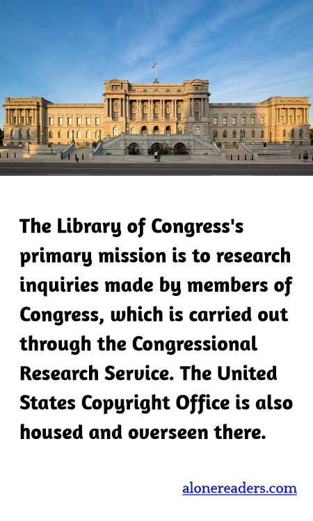 <p><span style="background-color:#ffffff; color:#000000; font-family:Roboto,RobotoDraft,Helvetica,Arial,sans-serif; font-size:13px">The Library of Congress&#39;s primary mission is to research inquiries made by members of Congress, which is carried out through the Congressional Research Service. The United States Copyright Office is also housed and overseen there.</span></p>
