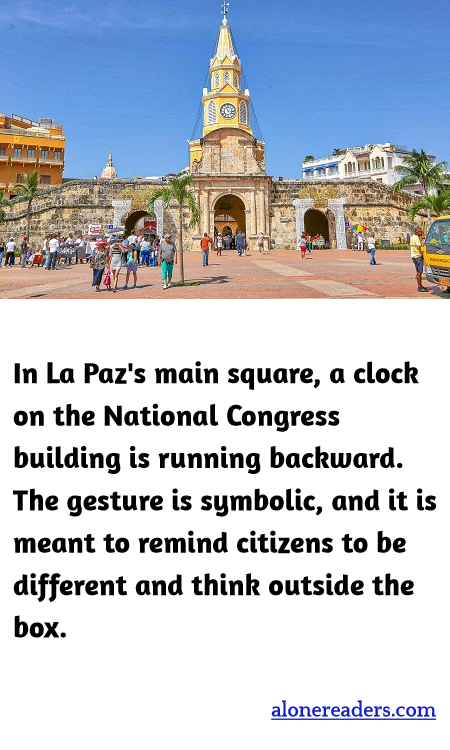 In La Paz's main square, a clock on the National Congress building is running backward. The gesture is symbolic, and it is meant to remind citizens to be different and think outside the box.