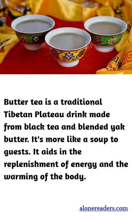 Butter tea is a traditional Tibetan Plateau drink made from black tea and blended yak butter. It's more like a soup to guests. It aids in the replenishment of energy and the warming of the body.
