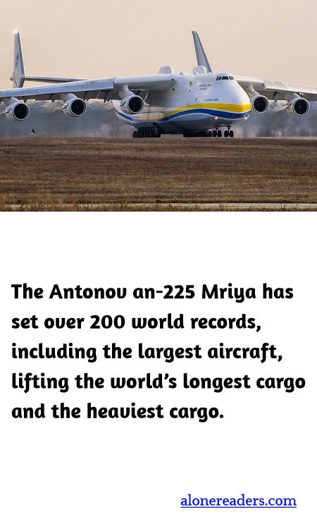 The Antonov an-225 Mriya has set over 200 world records, including the largest aircraft, lifting the world’s longest cargo and the heaviest cargo.