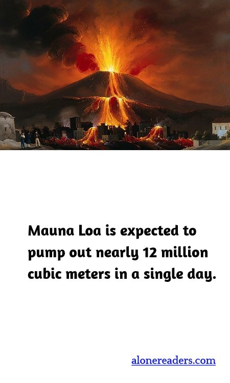 Mauna Loa is expected to pump out nearly 12 million cubic meters in a single day.