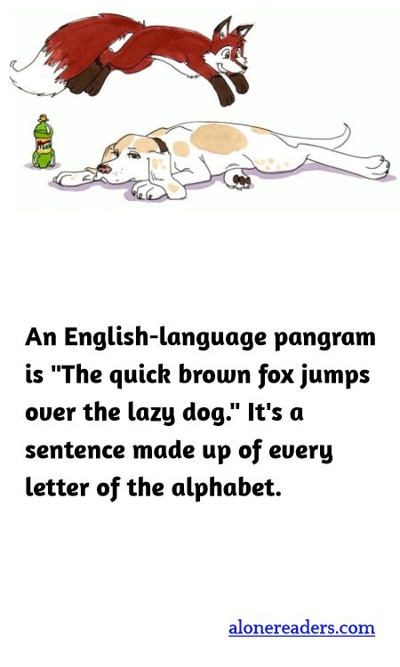 An English-language pangram is "The quick brown fox jumps over the lazy dog." It's a sentence made up of every letter of the alphabet.
