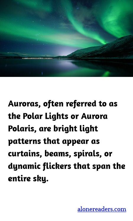 Auroras, often referred to as the Polar Lights or Aurora Polaris, are bright light patterns that appear as curtains, beams, spirals, or dynamic flickers that span the entire sky.