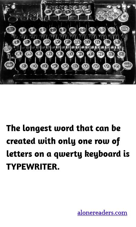 The longest word that can be created with only one row of letters on a qwerty keyboard is TYPEWRITER.