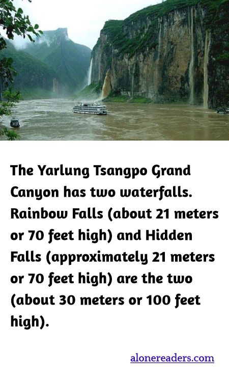 The Yarlung Tsangpo Grand Canyon has two waterfalls. Rainbow Falls (about 21 meters or 70 feet high) and Hidden Falls (approximately 21 meters or 70 feet high) are the two (about 30 meters or 100 feet high).