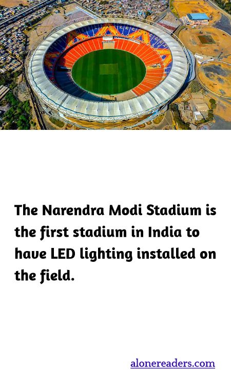 The Narendra Modi Stadium is the first stadium in India to have LED lighting installed on the field.