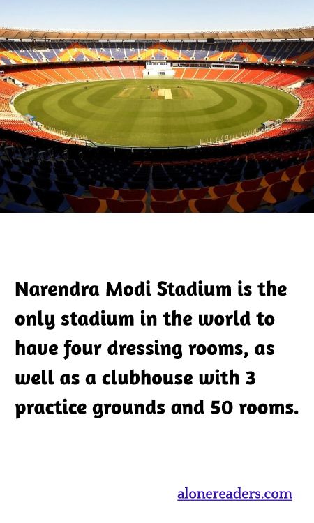 Narendra Modi Stadium is the only stadium in the world to have four dressing rooms, as well as a clubhouse with 3 practice grounds and 50 rooms.
