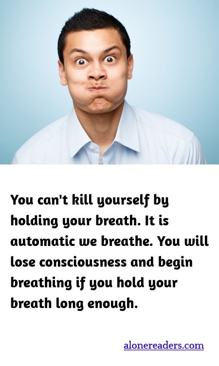 You can't kill yourself by holding your breath. It is automatic we breathe. You will lose consciousness and begin breathing if you hold your breath long enough.