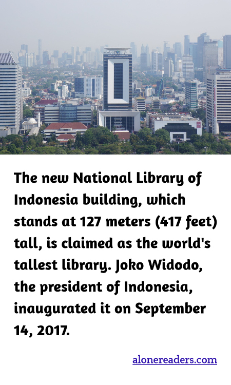 The new National Library of Indonesia building, which stands at 127 meters (417 feet) tall, is claimed as the world's tallest library. Joko Widodo, the president of Indonesia, inaugurated it on September 14, 2017.