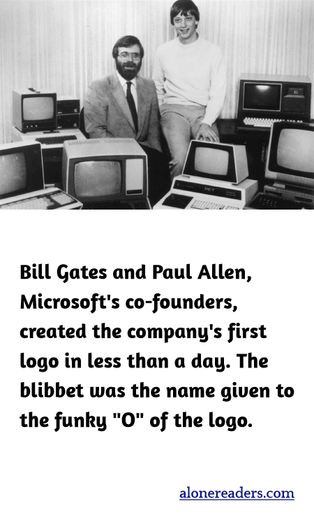 Bill Gates and Paul Allen, Microsoft's co-founders, created the company's first logo in less than a day. The blibbet was the name given to the funky "O" of the logo.